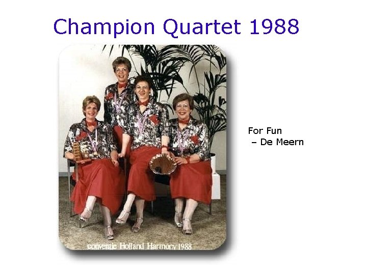 Champion Quartet 1988 For Fun – De Meern 