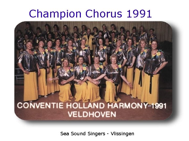 Champion Chorus 1991 Sea Sound Singers - Vlissingen 