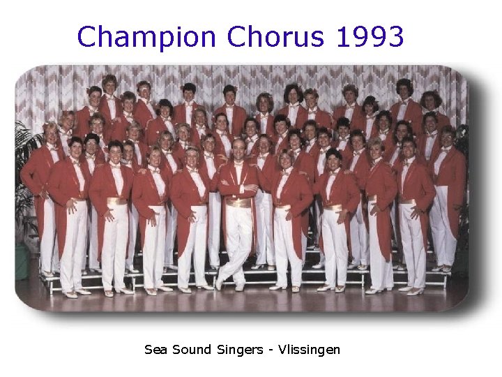 Champion Chorus 1993 Sea Sound Singers - Vlissingen 