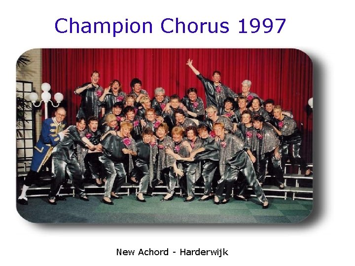 Champion Chorus 1997 New Achord - Harderwijk 