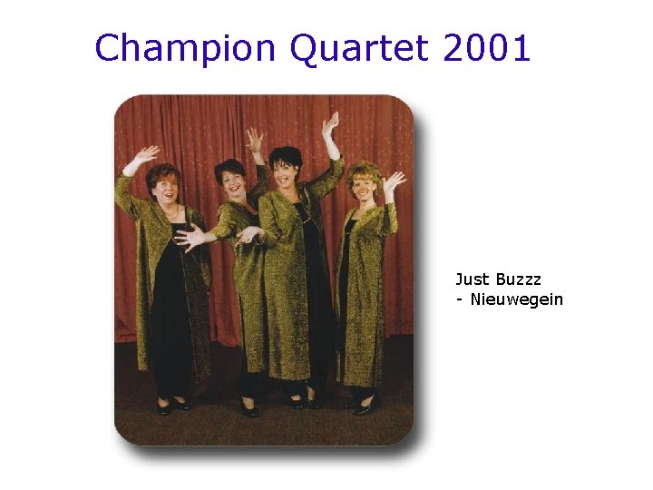 Champion Quartet 2001 Just Buzzz - Nieuwegein Champion Quartet 2001 Just Buzzz - Nieuwegein