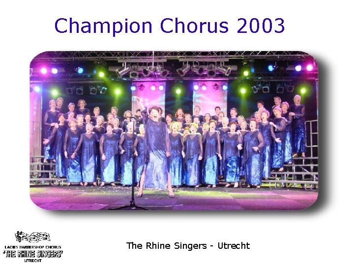Champion Chorus 2003 The Rhine Singers - Utrecht 