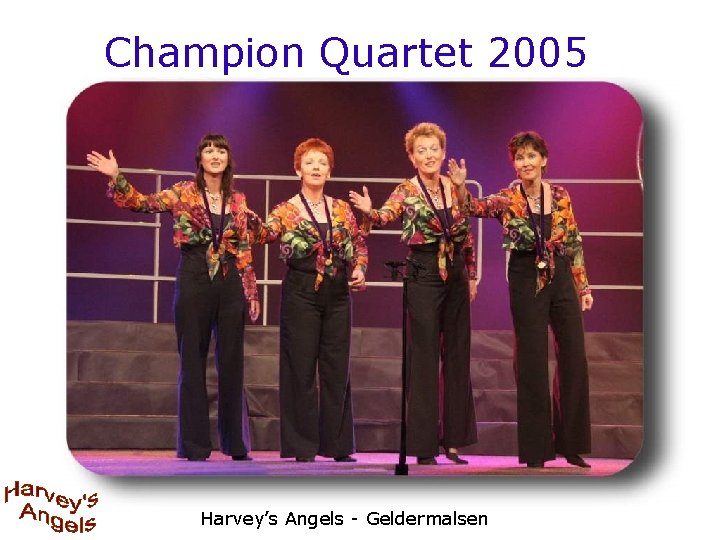 Champion Quartet 2005 Harvey’s Angels - Geldermalsen 
