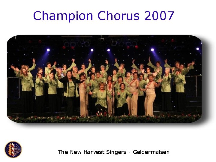 Champion Chorus 2007 The New Harvest Singers - Geldermalsen 