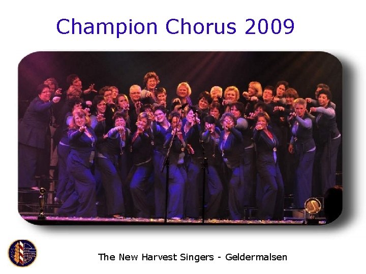 Champion Chorus 2009 The New Harvest Singers - Geldermalsen 