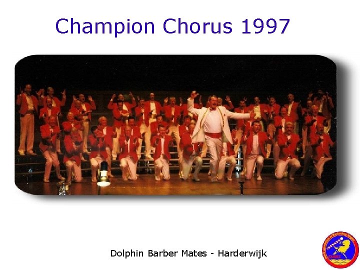 Champion Chorus 1997 Dolphin Barber Mates - Harderwijk 