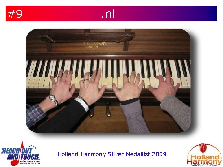 #9 . nl Holland Harmony Silver Medallist 2009 