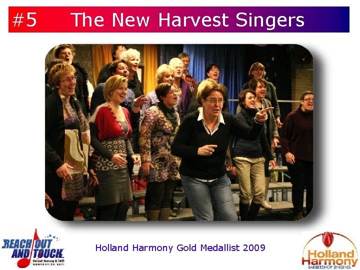 #5 The New Harvest Singers Holland Harmony Gold Medallist 2009 