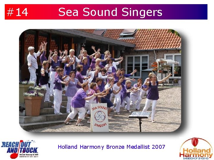 #14 Sea Sound Singers Holland Harmony Bronze Medallist 2007 