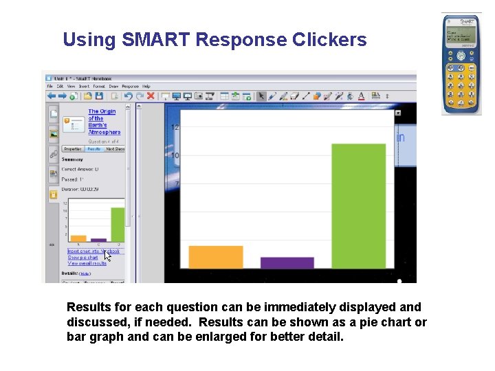 Using SMART Response Clickers Results for each question can be immediately displayed and discussed,