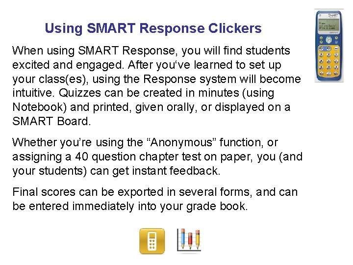 Using SMART Response Clickers When using SMART Response, you will find students excited and