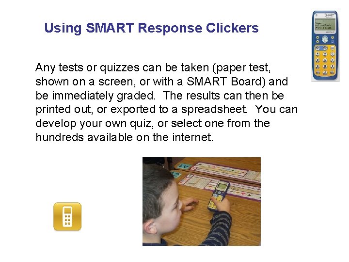 Using SMART Response Clickers Any tests or quizzes can be taken (paper test, shown