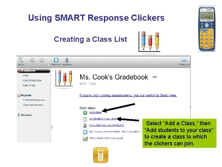 Using SMART Response Clickers Creating a Class List Select “Add a Class, ” then