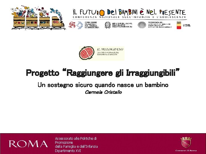 Progetto “Raggiungere gli Irraggiungibili” Un sostegno sicuro quando nasce un bambino Carmela Cristallo Assessorato