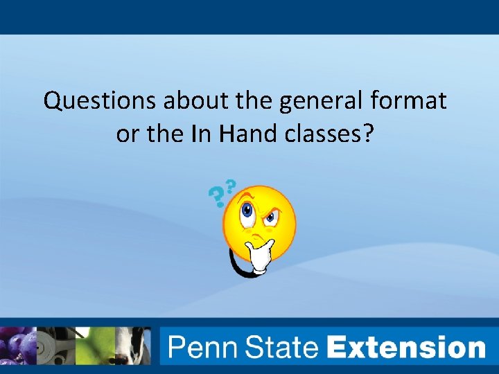 Questions about the general format or the In Hand classes? 