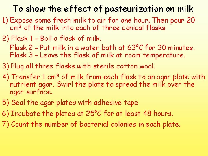 To show the effect of pasteurization on milk 1) Expose some fresh milk to