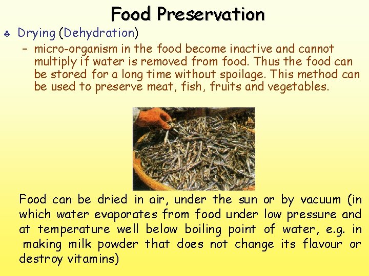 Food Preservation § Drying (Dehydration) – micro-organism in the food become inactive and cannot