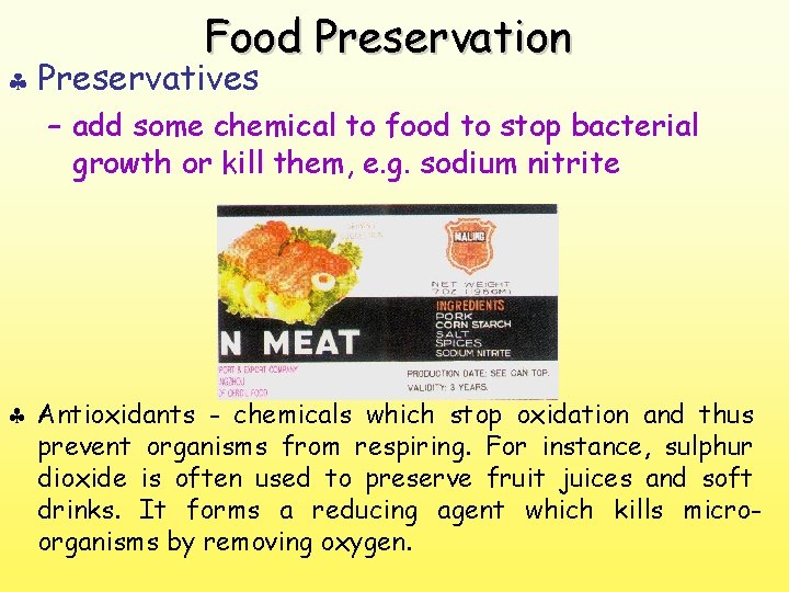 Food Preservation § Preservatives – add some chemical to food to stop bacterial growth