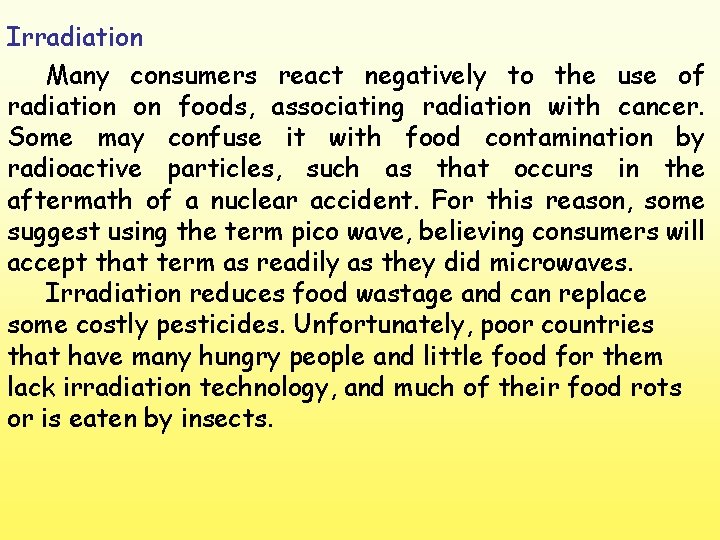 Irradiation Many consumers react negatively to the use of radiation on foods, associating radiation