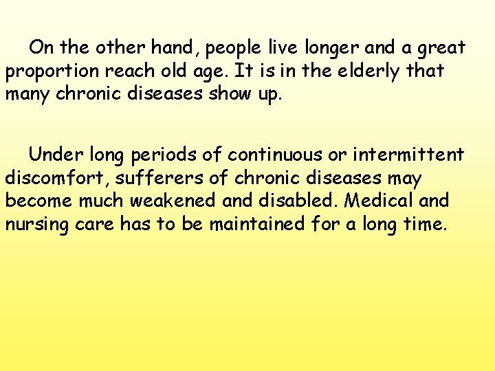 On the other hand, people live longer and a great proportion reach old age.