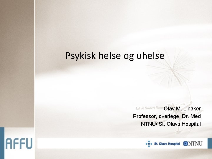 Psykisk helse og uhelse Olav M. Linaker Professor, overlege, Dr. Med NTNU/ St. Olavs