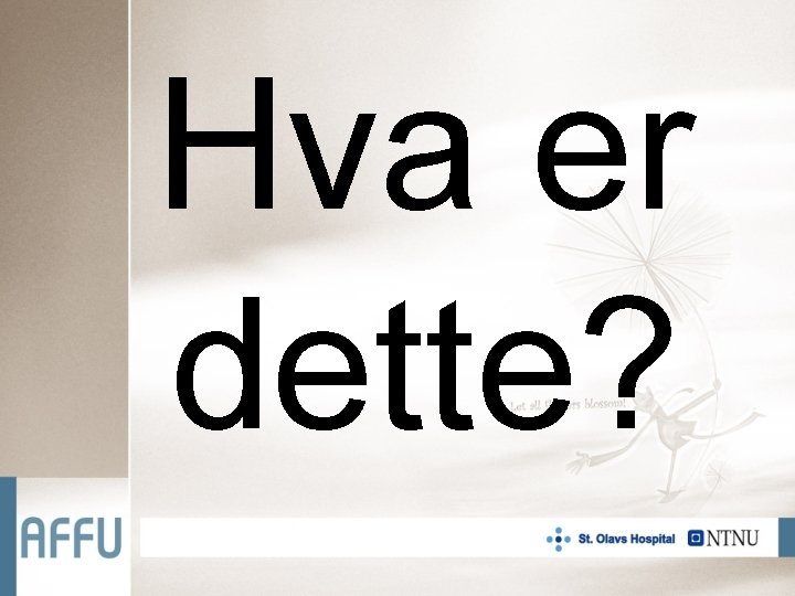 Hva er dette? 