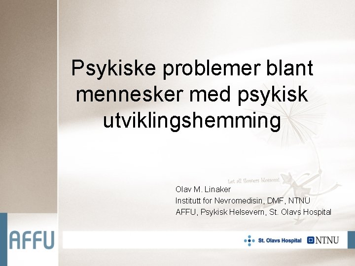 Psykiske problemer blant mennesker med psykisk utviklingshemming Olav M. Linaker Institutt for Nevromedisin, DMF,