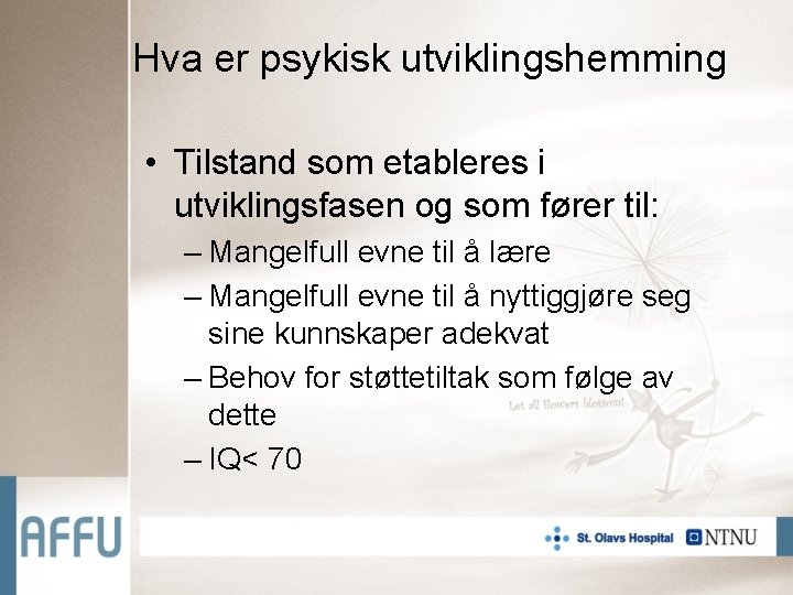 Hva er psykisk utviklingshemming • Tilstand som etableres i utviklingsfasen og som fører til: