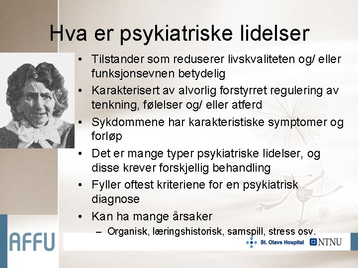 Hva er psykiatriske lidelser • Tilstander som reduserer livskvaliteten og/ eller funksjonsevnen betydelig •