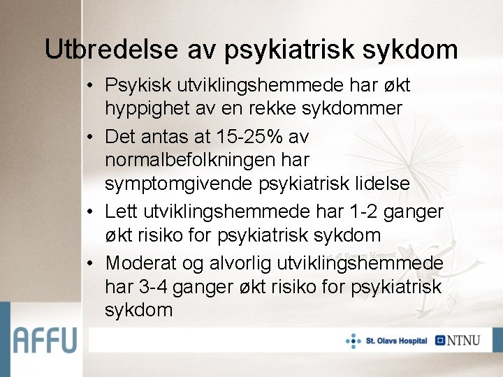 Utbredelse av psykiatrisk sykdom • Psykisk utviklingshemmede har økt hyppighet av en rekke sykdommer