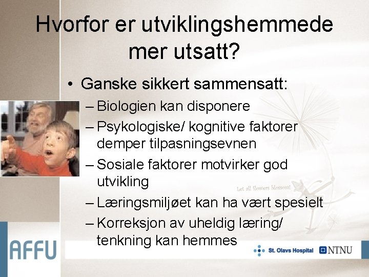 Hvorfor er utviklingshemmede mer utsatt? • Ganske sikkert sammensatt: – Biologien kan disponere –