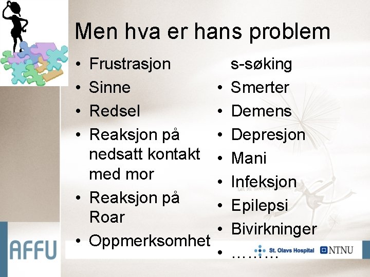 Men hva er hans problem • • Frustrasjon Sinne Redsel Reaksjon på nedsatt kontakt