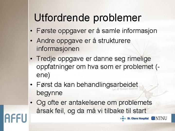 Utfordrende problemer • Første oppgaver er å samle informasjon • Andre oppgave er å