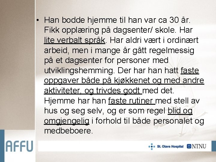  • Han bodde hjemme til han var ca 30 år. Fikk opplæring på