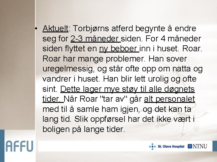  • Aktuelt: Torbjørns atferd begynte å endre seg for 2 -3 måneder siden.