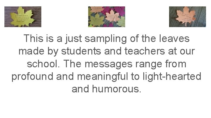 This is a just sampling of the leaves made by students and teachers at
