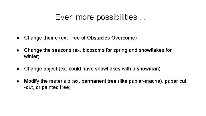 Even more possibilities. . . ● Change theme (ex. Tree of Obstacles Overcome) ●