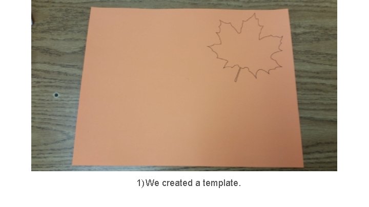 1) We created a template. 