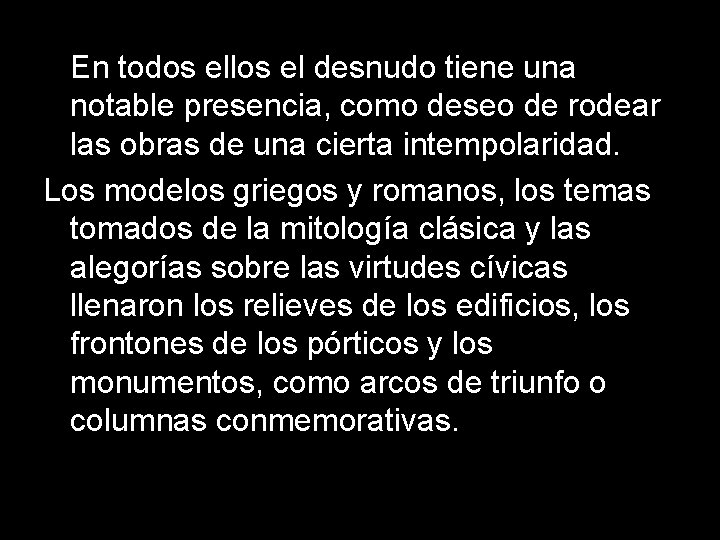 En todos ellos el desnudo tiene una notable presencia, como deseo de rodear las