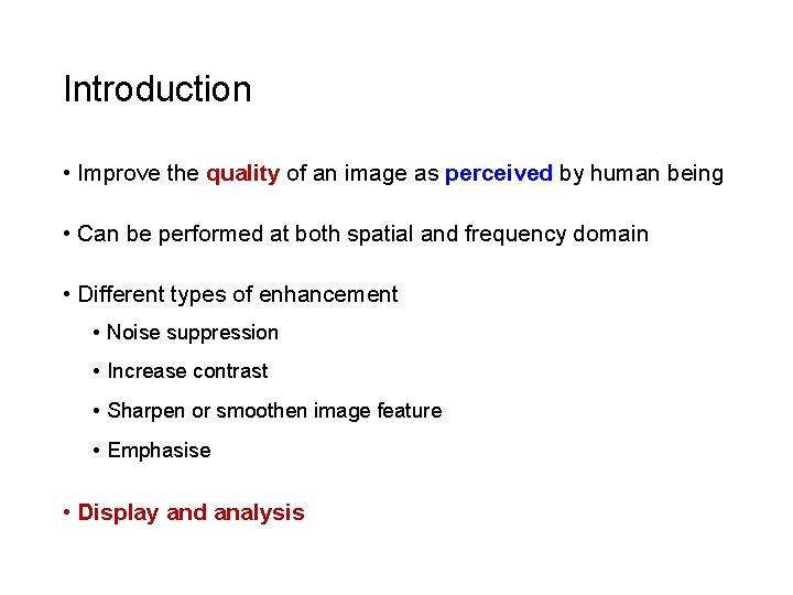 Introduction • Improve the quality of an image as perceived by human being • Introduction • Improve the quality of an image as perceived by human being •