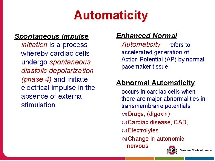Automaticity Spontaneous impulse initiation is a process whereby cardiac cells undergo spontaneous diastolic depolarization