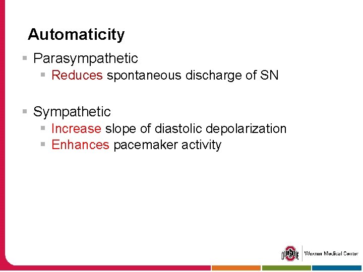 Automaticity § Parasympathetic § Reduces spontaneous discharge of SN § Sympathetic § Increase slope