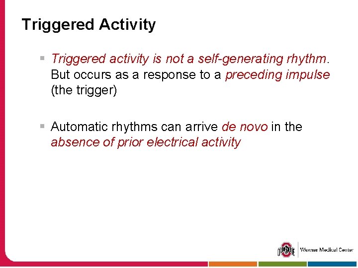 Triggered Activity § Triggered activity is not a self-generating rhythm. But occurs as a