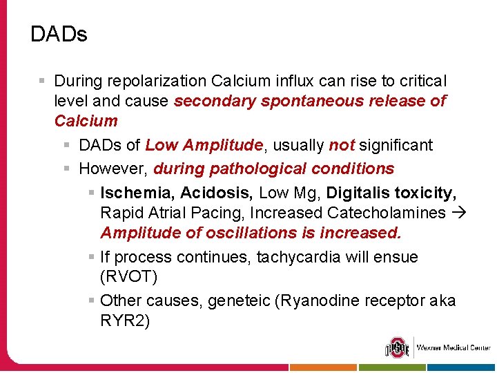 DADs § During repolarization Calcium influx can rise to critical level and cause secondary