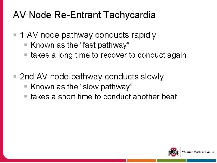 AV Node Re-Entrant Tachycardia § 1 AV node pathway conducts rapidly § Known as