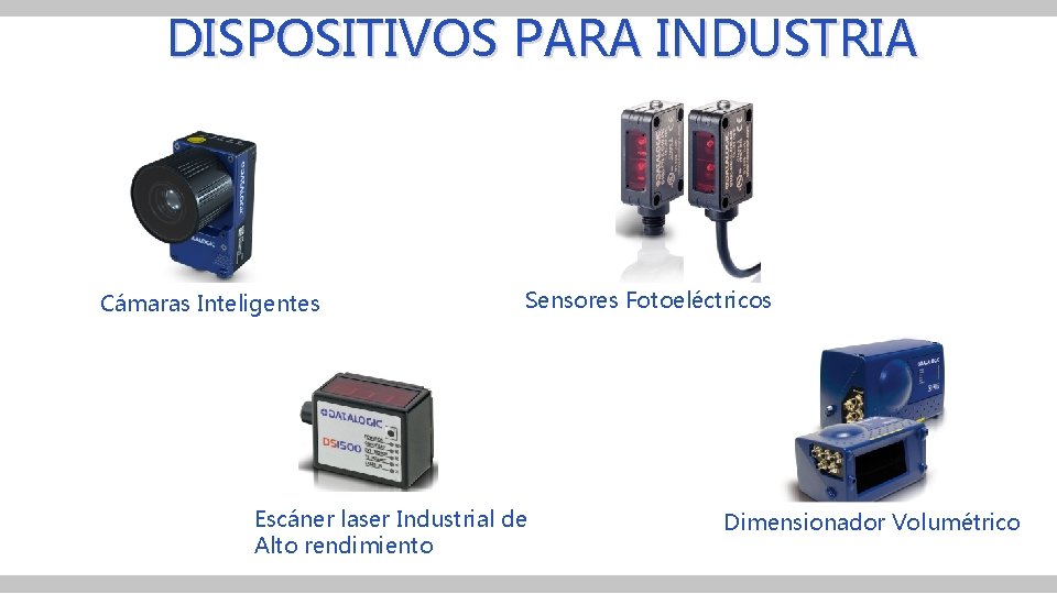 DISPOSITIVOS PARA INDUSTRIA Cámaras Inteligentes Sensores Fotoeléctricos Escáner laser Industrial de Alto rendimiento Dimensionador