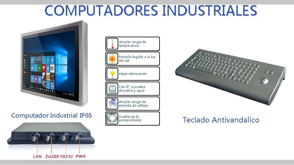 COMPUTADORES INDUSTRIALES Amplio rango de temperatura Pantalla legible a la luz del sol Hiper-atenuación