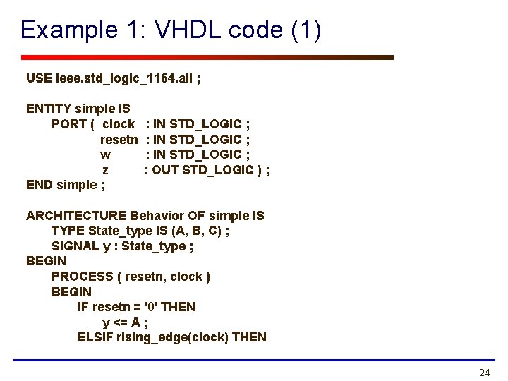 Example 1: VHDL code (1) USE ieee. std_logic_1164. all ; ENTITY simple IS PORT