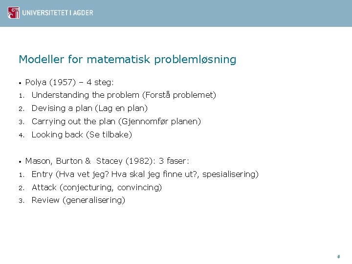 Modeller for matematisk problemløsning • Polya (1957) – 4 steg: 1. Understanding the problem Modeller for matematisk problemløsning • Polya (1957) – 4 steg: 1. Understanding the problem