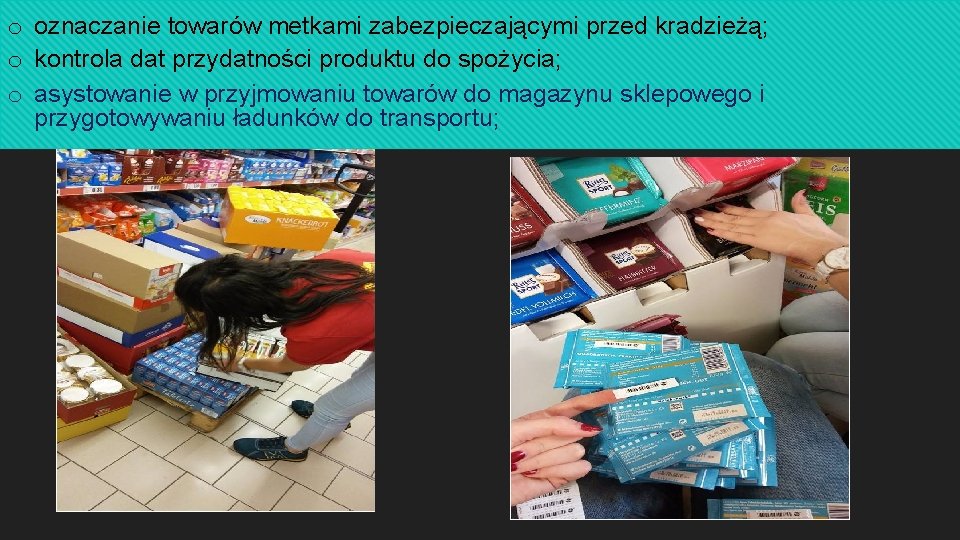 o oznaczanie towarów metkami zabezpieczającymi przed kradzieżą; o kontrola dat przydatności produktu do spożycia; o oznaczanie towarów metkami zabezpieczającymi przed kradzieżą; o kontrola dat przydatności produktu do spożycia;